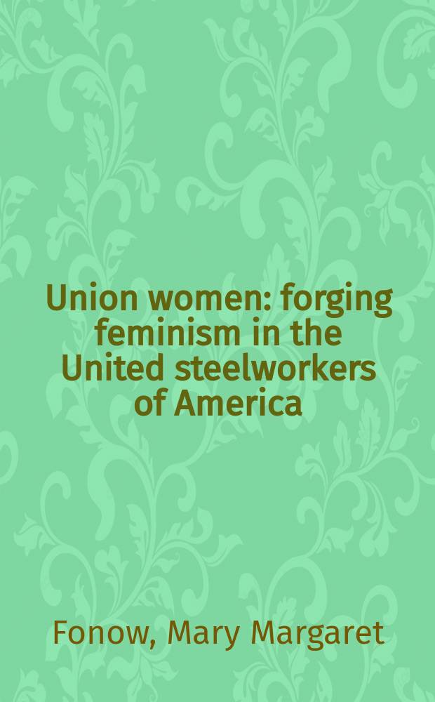 Union women : forging feminism in the United steelworkers of America = Объединение женщин