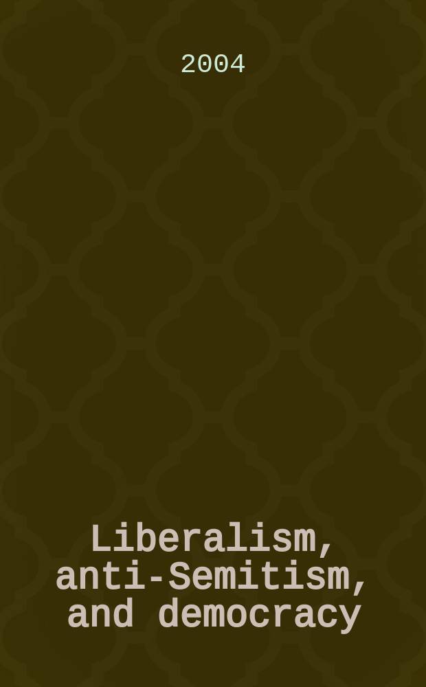 Liberalism, anti-Semitism, and democracy : essays in honour of Peter Pulzer = Либерализм, антисемитизм и демократия