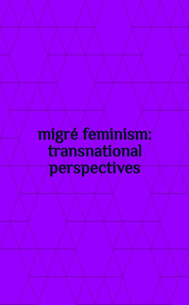 Émigré feminism: transnational perspectives : based on the papers presented at an Interdisciplinary conference held at Trent university, Peterborough, Ontario, 3-6 October 1996 = Эмигрантский феминизм