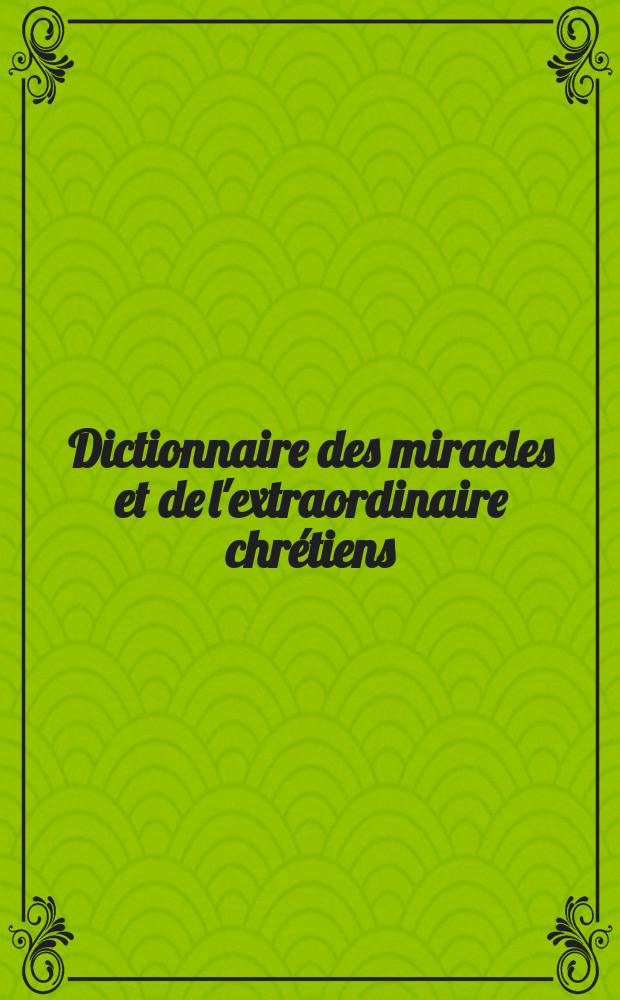 Dictionnaire des miracles et de l'extraordinaire chrétiens = Словарь христианских чудес и чудотворцев