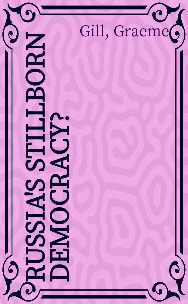 Russia's stillborn democracy? : from Gorbachev to Yeltsin = Русская мертворожденная демократия от Горбачева до Ельцина
