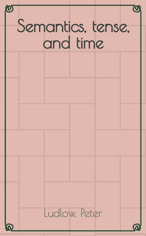 Semantics, tense, and time : an essay in the metaphysics of natural language = Семантика и время