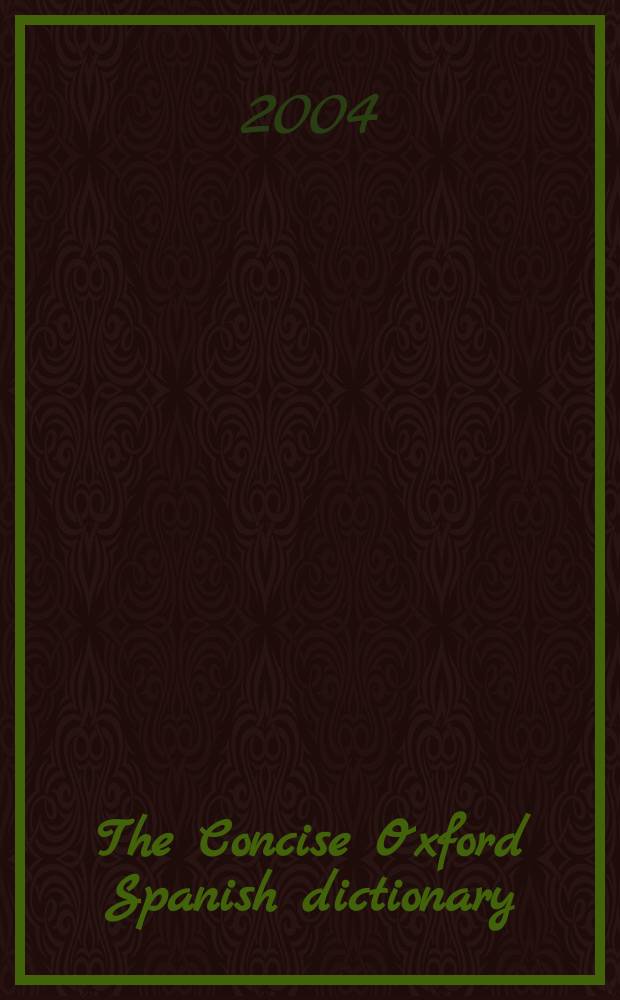 The Concise Oxford Spanish dictionary = El Diccionario Oxford esencial : Spanish - English, English - Spanish = Краткий оксфордский словарь испанского языка