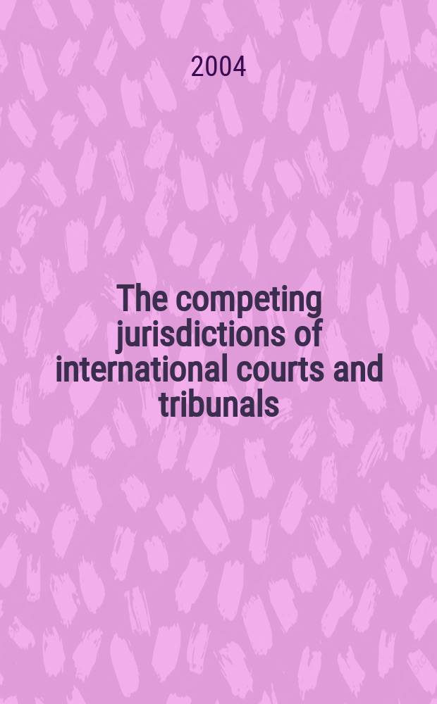 The competing jurisdictions of international courts and tribunals = Конкурирующая юрисдикция Международного суда и трибунала