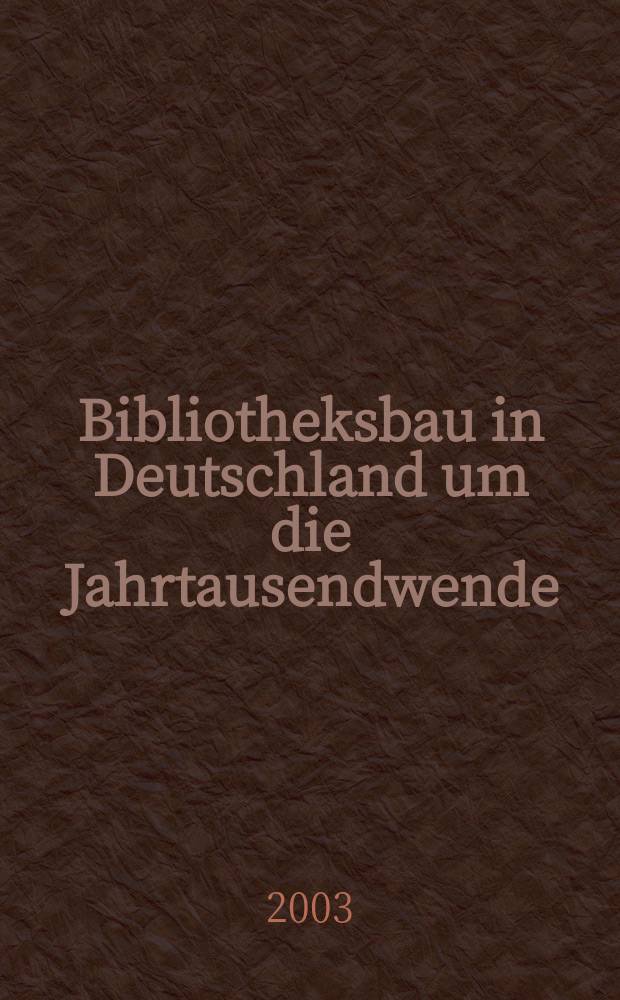 Bibliotheksbau in Deutschland um die Jahrtausendwende = Library architecture in Germany at the turn of the millenium = Библиотечная архитектура в Германии на исходе столетия