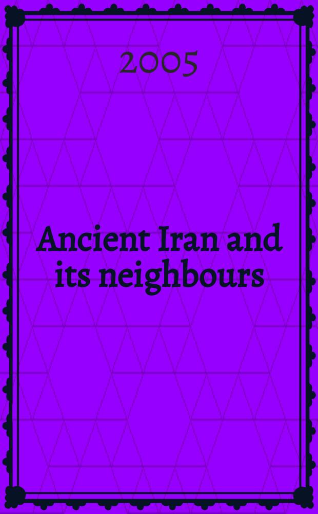 Ancient Iran and its neighbours : studies in honour of prof. Józef Wolski on occasional of his 95th birthday = Древний Иран и его соседи