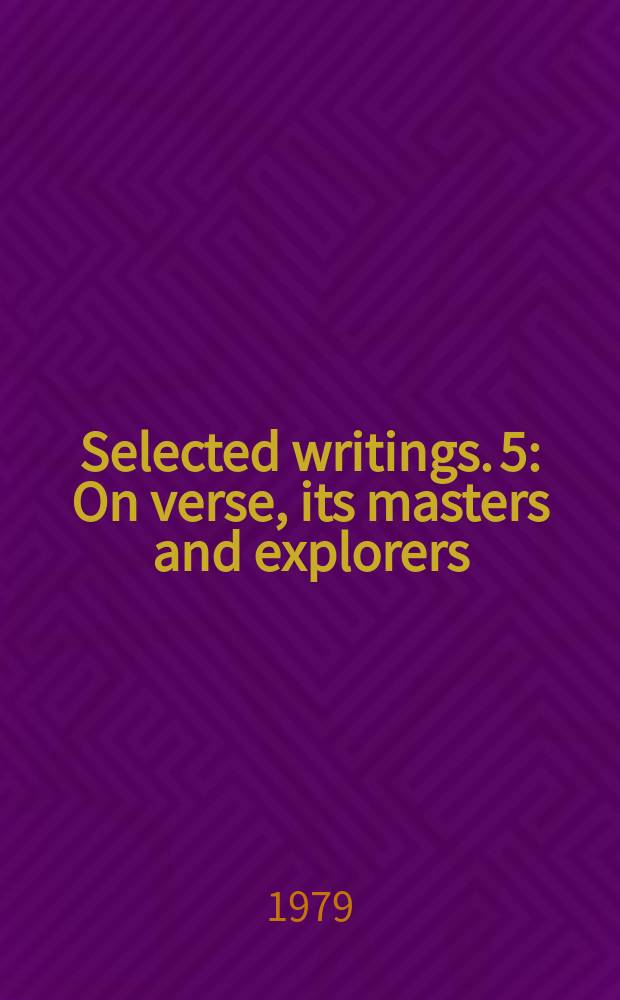 Selected writings. 5 : On verse, its masters and explorers