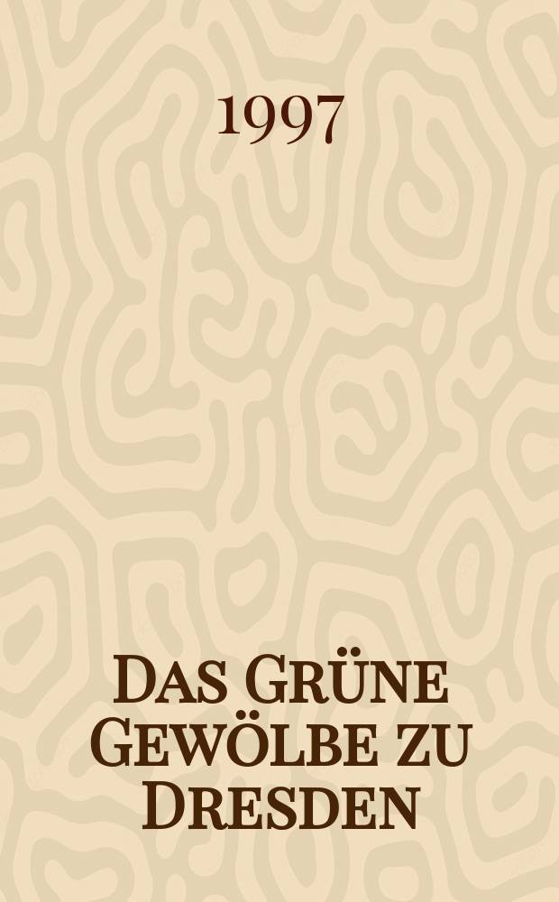 Das Gr&uuml;ne Gew&ouml;lbe zu Dresden : F&uuml;hrer durch seine Geschichte und seine Sammlungen = "Зеленый свод " в Дрездене