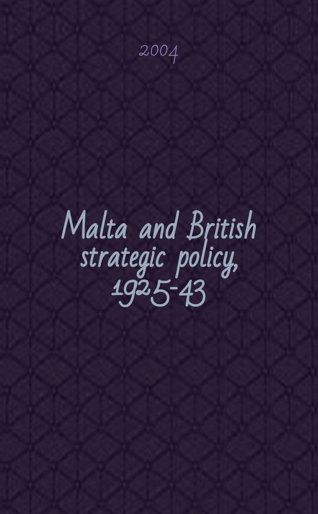 Malta and British strategic policy, 1925-43 = Мальта и британская стратегическая политика, 1925 - 1943