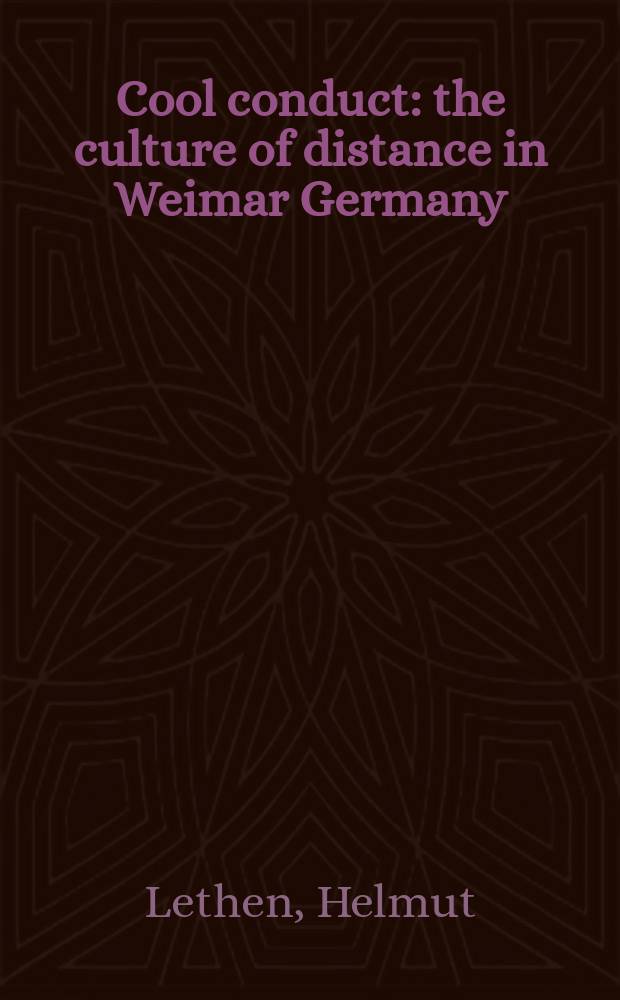 Cool conduct : the culture of distance in Weimar Germany = Образ жизни: культурная дистанция в Веймарской Германии