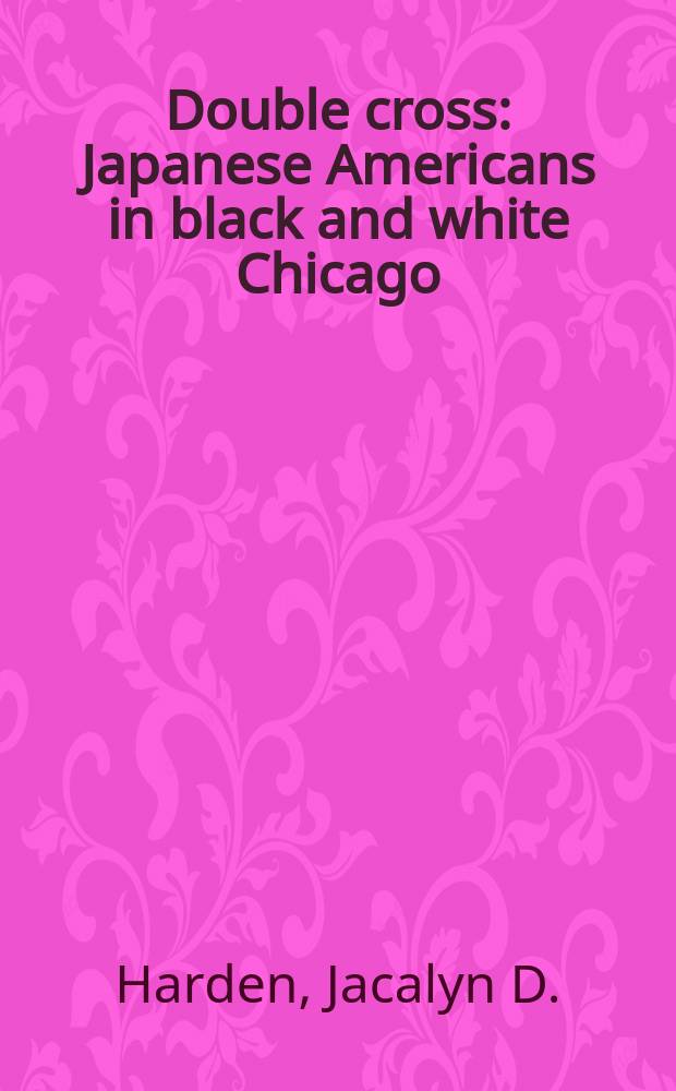 Double cross : Japanese Americans in black and white Chicago = Двойной крест