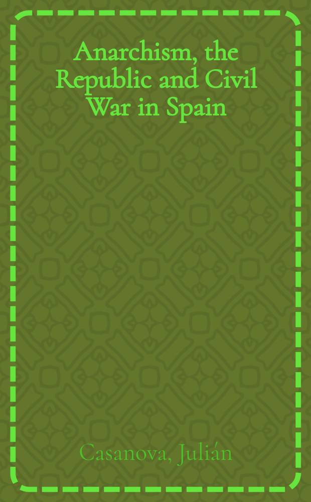 Anarchism, the Republic and Civil War in Spain: 1931-1939 = Анархизм, Республика и гражданская война в Испании: 1931-1939