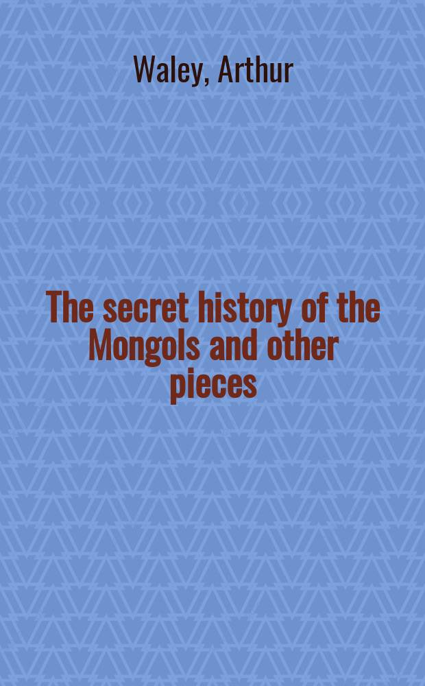 The secret history of the Mongols and other pieces = Тайная история монголов