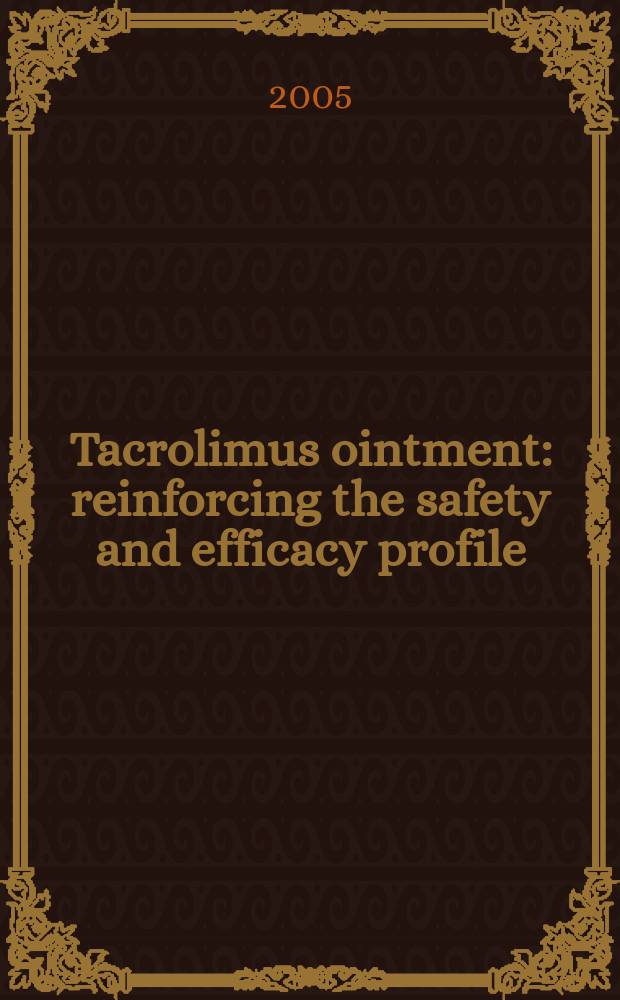 Tacrolimus ointment: reinforcing the safety and efficacy profile = Такролимусная мазь.