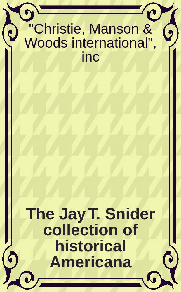 The Jay T. Snider collection of historical Americana : Auction, June 2005 : a catalogue = Коллекция Джея Т. Снайдера по истории Америки