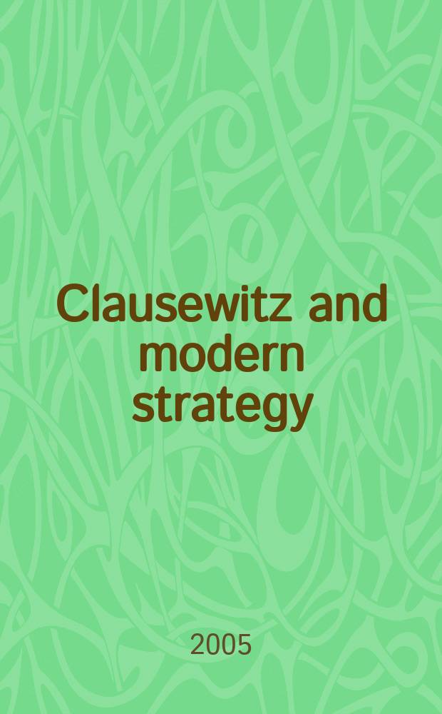 Clausewitz and modern strategy : the essays in this book were presented at an International conference "On Clausewitz" held at the US Army war college in Carlisle Barracks, Pennsylvania in April 1985 = Клаузевиц и современная стратегия