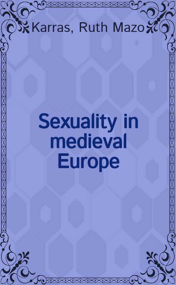 Sexuality in medieval Europe : doing unto others = Сексуальность в средневековой Европе