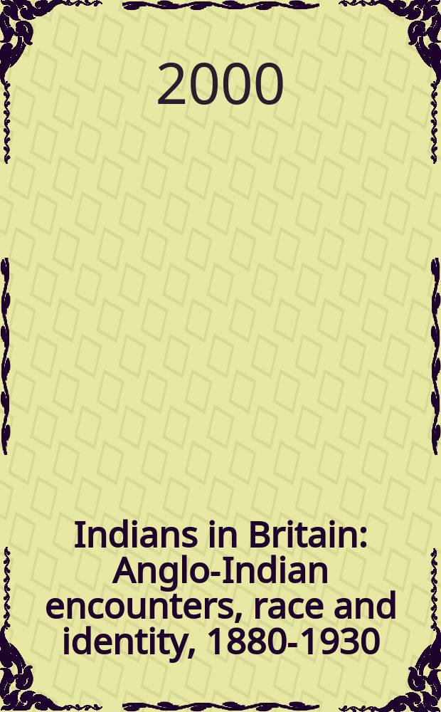Indians in Britain : Anglo-Indian encounters, race and identity, 1880-1930 = Индийцы в Британии: англо-индийские столкновения, раса и идентичность, 1880-1930