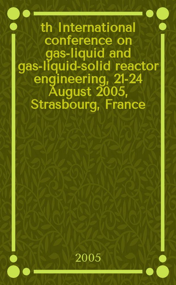7th International conference on gas-liquid and gas-liquid-solid reactor engineering, 21-24 August 2005, Strasbourg, France