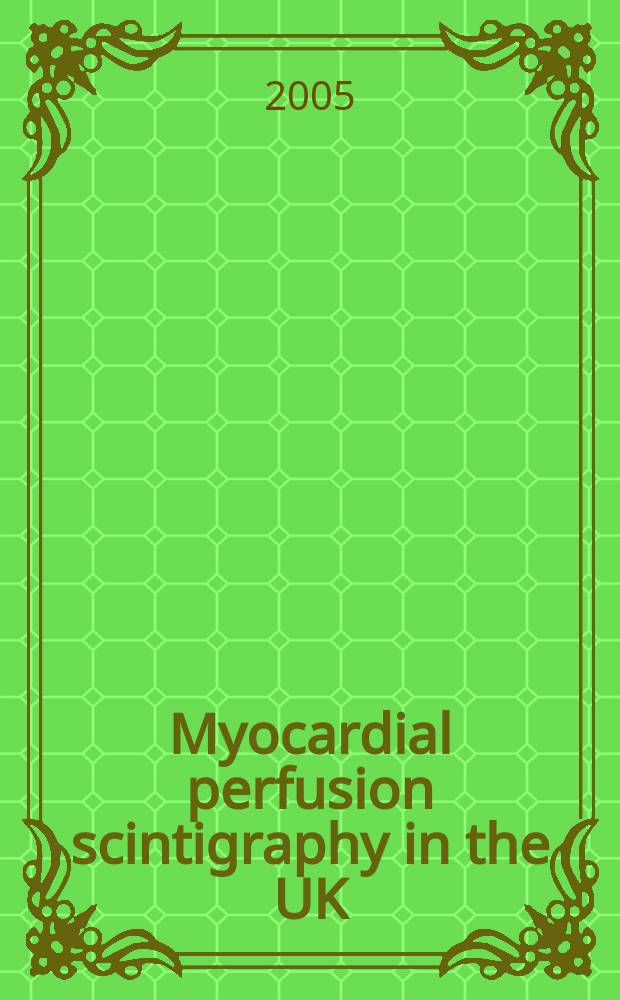 Myocardial perfusion scintigraphy in the UK: how much are we doing and how can we do more? = Миокардиальная перфузионная сцинтиграфия в Объединенном Королевстве