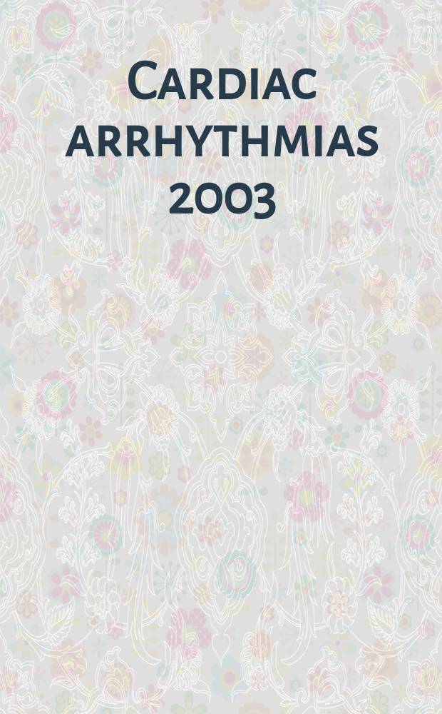 Cardiac arrhythmias 2003 : proceedings of the 8th International workshop on cardiac arrhythmias (Venice, 5-8 October 2003) = Сердечные аритмии