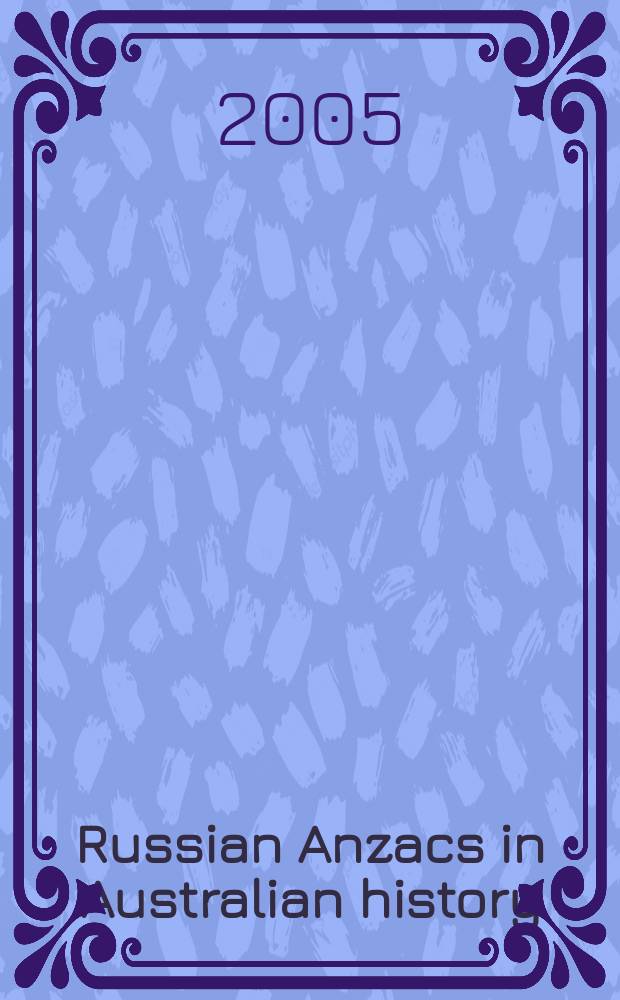 Russian Anzacs in Australian history = Русский АНЗАКС в Австралийской истории