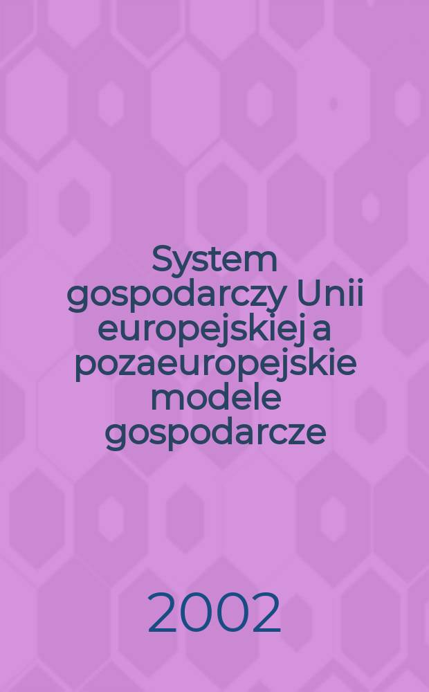 System gospodarczy Unii europejskiej a pozaeuropejskie modele gospodarcze = Хозяйственная система ЕС и экономические модели за его границами