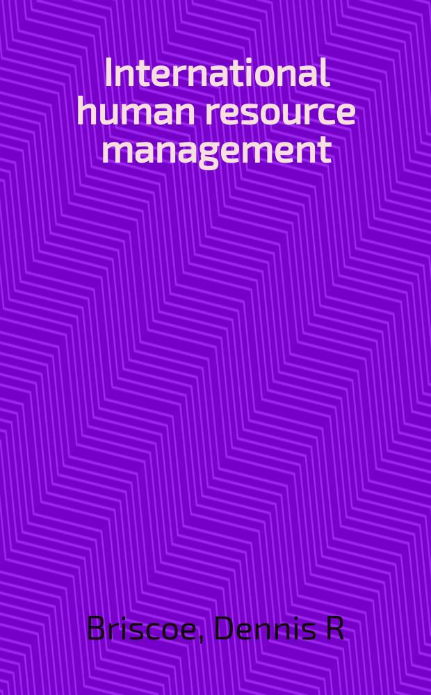 International human resource management : policy and practice for the global enterprise = Управление международными человеческими ресурсами