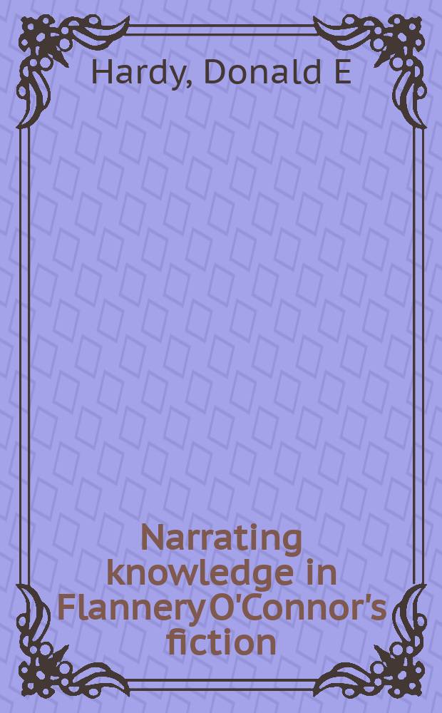Narrating knowledge in Flannery O'Connor's fiction = Научные познания в художественных произведениях Ф.О'Коннора