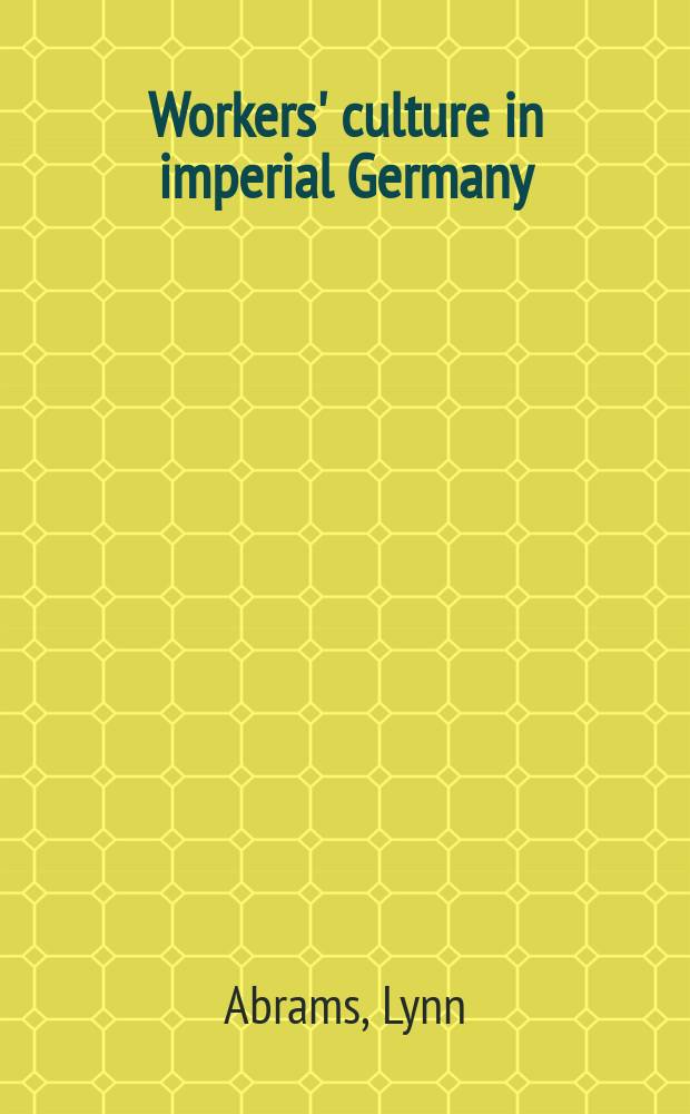 Workers' culture in imperial Germany : leisure and recreation in the Rhineland and Westphalia = Культура рабочих в имперской Германии: досуг и развлечения в Рейнланде и Вестфалии