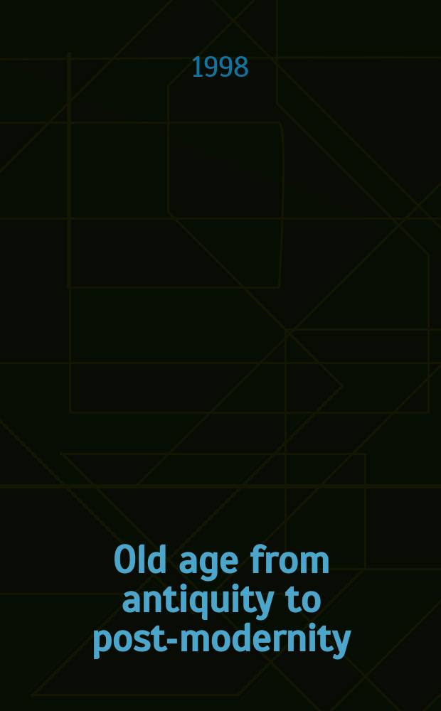 Old age from antiquity to post-modernity : based on the papers presented at a Session on the history of old age and ageing at the 18th International congress of historical sciences in Montreal = Пожилые люди от древности к пост-модернизму