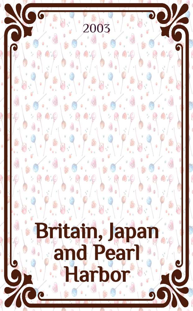 Britain, Japan and Pearl Harbor : avoiding war in East Asia, 1936-41 = Британия, Япония и Перл-Харбор: освободительная война в Восточной Азии, 1936-1941