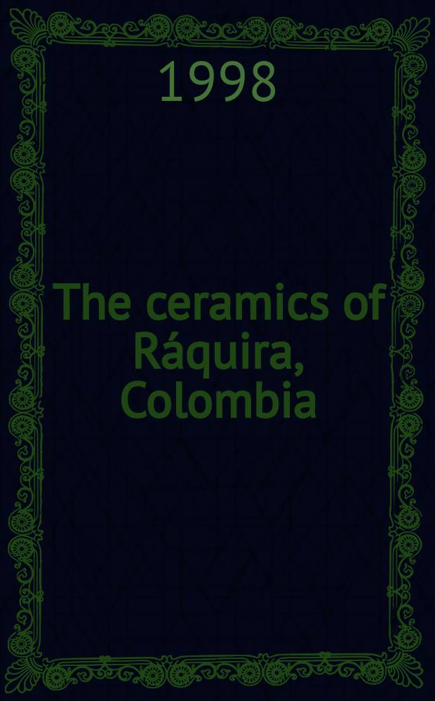 The ceramics of Ráquira, Colombia : gender, work, and economic change = Керамика из Ракиры. Колумбия. Происхождение, творчество и экономический обмен.