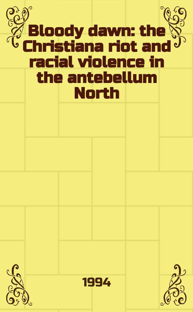 Bloody dawn : the Christiana riot and racial violence in the antebellum North = Кровавый рассвет