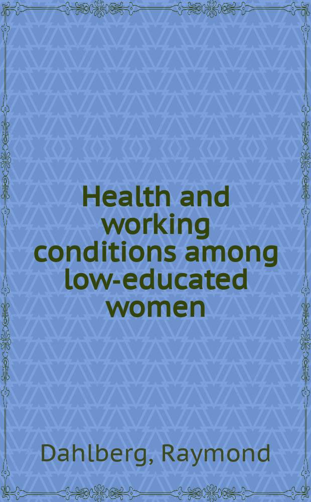 Health and working conditions among low-educated women = Здоровье и условия труда среди женщин с низким уровнем образования