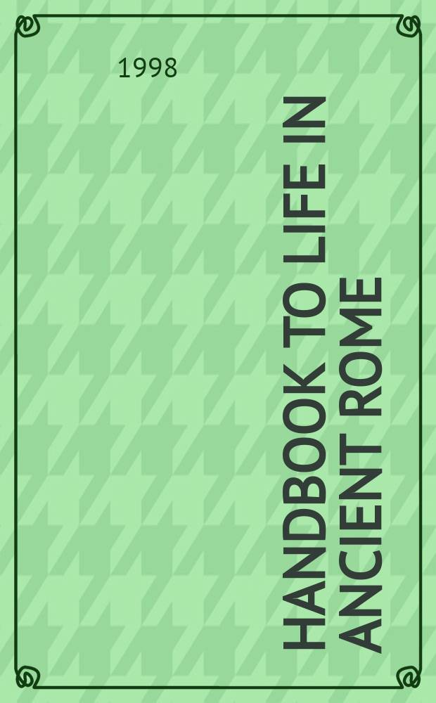 Handbook to life in Ancient Rome = Жизнь в Древнем Риме