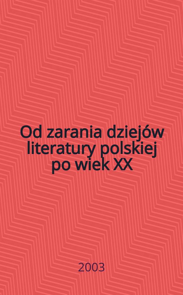 Od zarania dziejów literatury polskiej po wiek XX = Польская литература:от истоков до 20 века