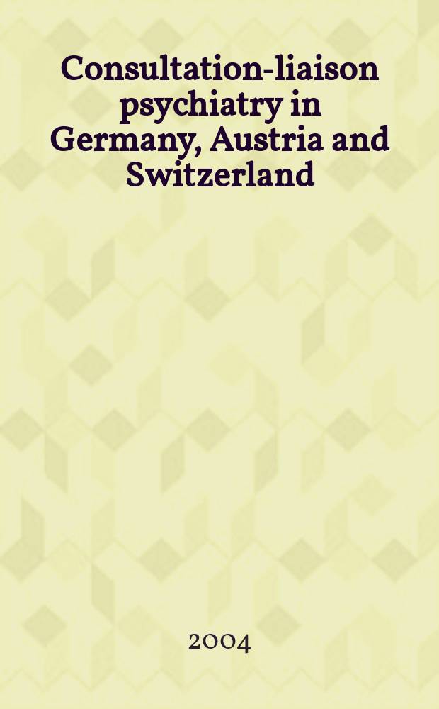 Consultation-liaison psychiatry in Germany, Austria and Switzerland = Связующие психиатрические консультации в Германии,Австрии и Швейцарии