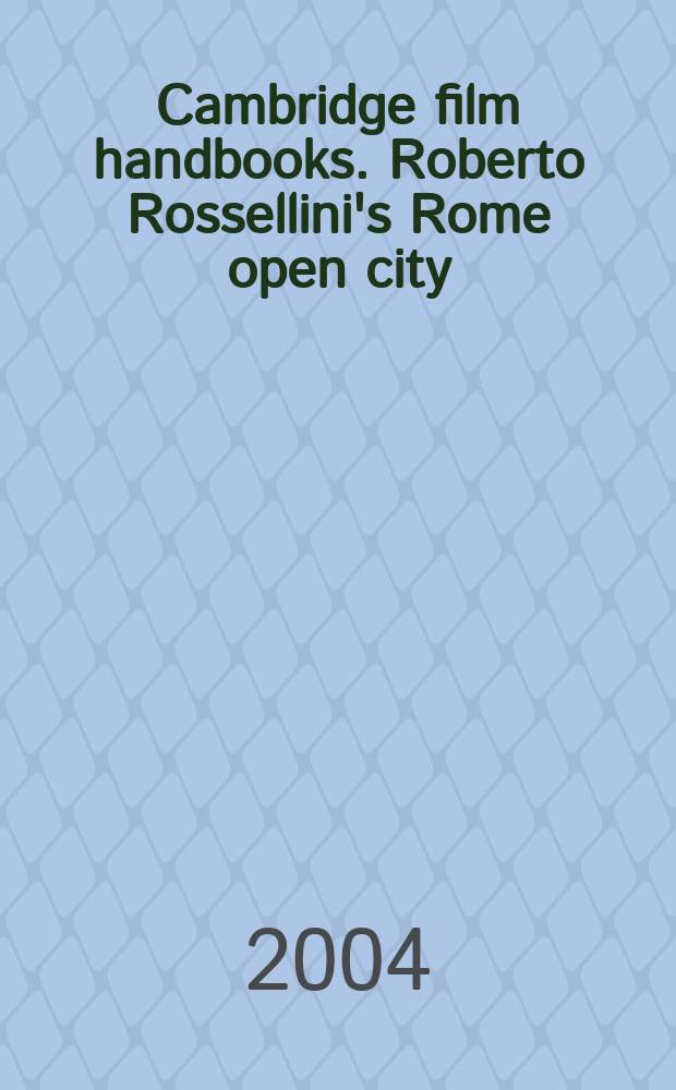 Cambridge film handbooks. Roberto Rossellini's Rome open city = Фильм Росселлини "Рим, открытый город"