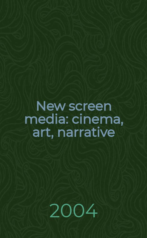 New screen media : cinema, art, narrative = Новые экранные средства:кино, искусство, изложение фактов