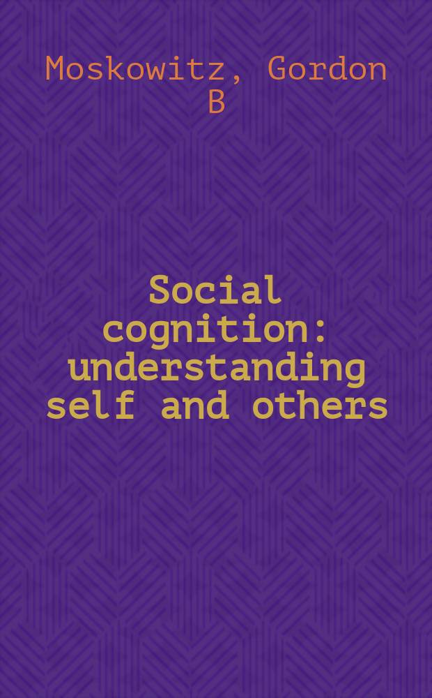 Social cognition : understanding self and others = Общественное знание