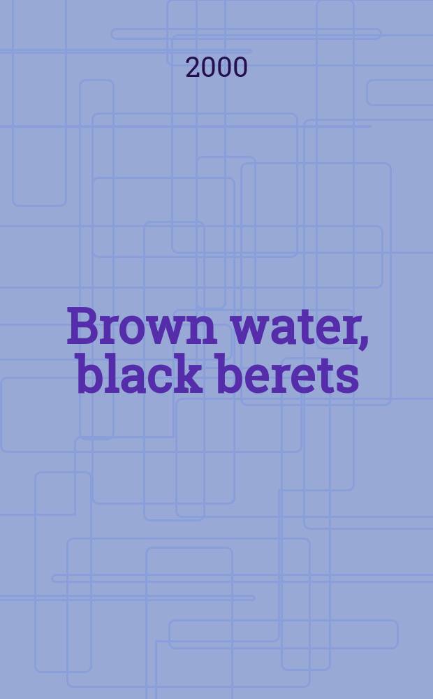 Brown water, black berets : coastal and riverine warfare in Vietnam = Коричневая вода, черные береты: береговые и речные боевые действия во Вьетнаме
