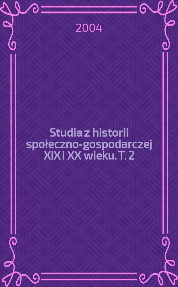 Studia z historii społeczno-gospodarczej XIX i XX wieku. T. 2