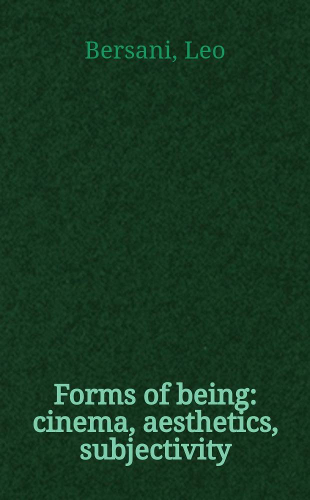 Forms of being : cinema, aesthetics, subjectivity = Формы бытия: кино,эстетика,субъективность