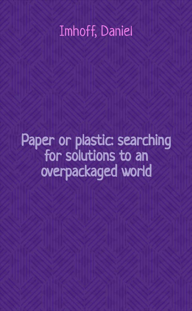 Paper or plastic : searching for solutions to an overpackaged world