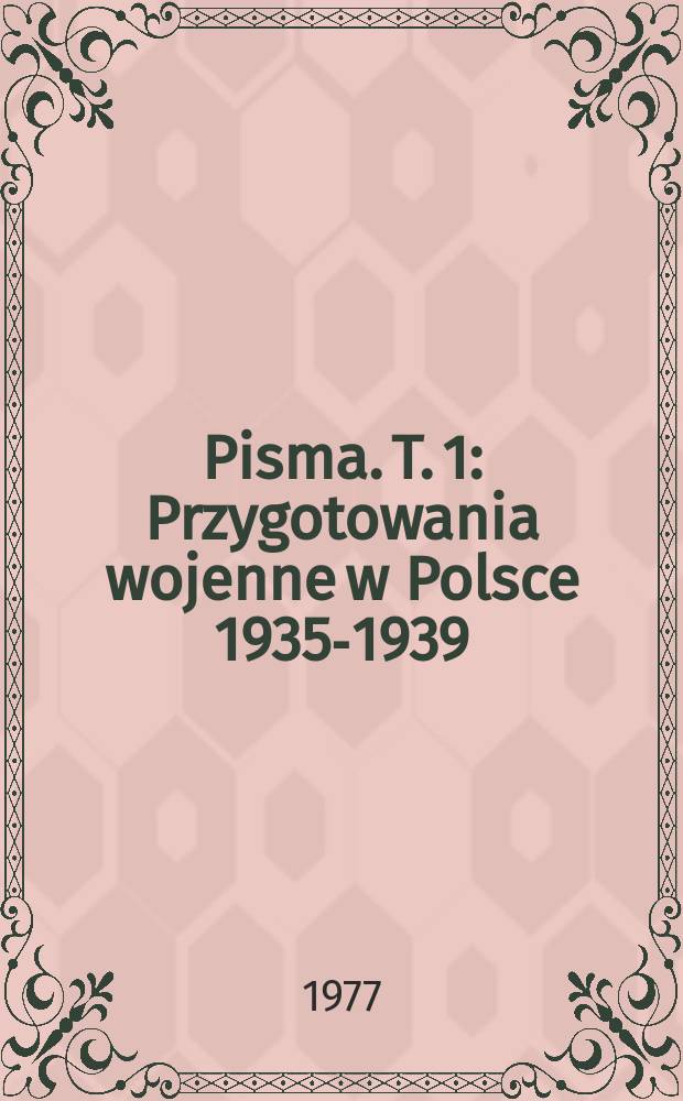 Pisma. T. 1 : Przygotowania wojenne w Polsce 1935-1939 = Военные приготовления в Польше, 1935-1939