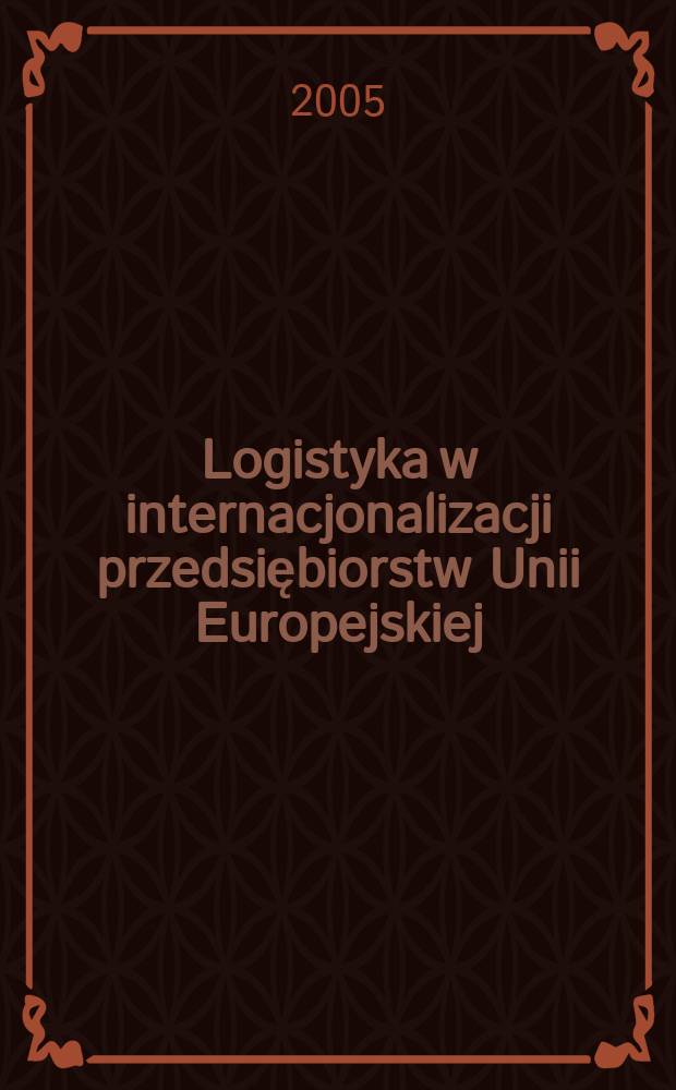 Logistyka w internacjonalizacji przedsiębiorstw Unii Europejskiej = Логистика в интернационализации предпринимательства в ЕС