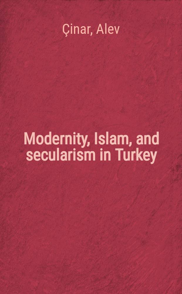 Modernity, Islam, and secularism in Turkey : bodies, places, and time = Современность, ислам и секуляризм в Турции