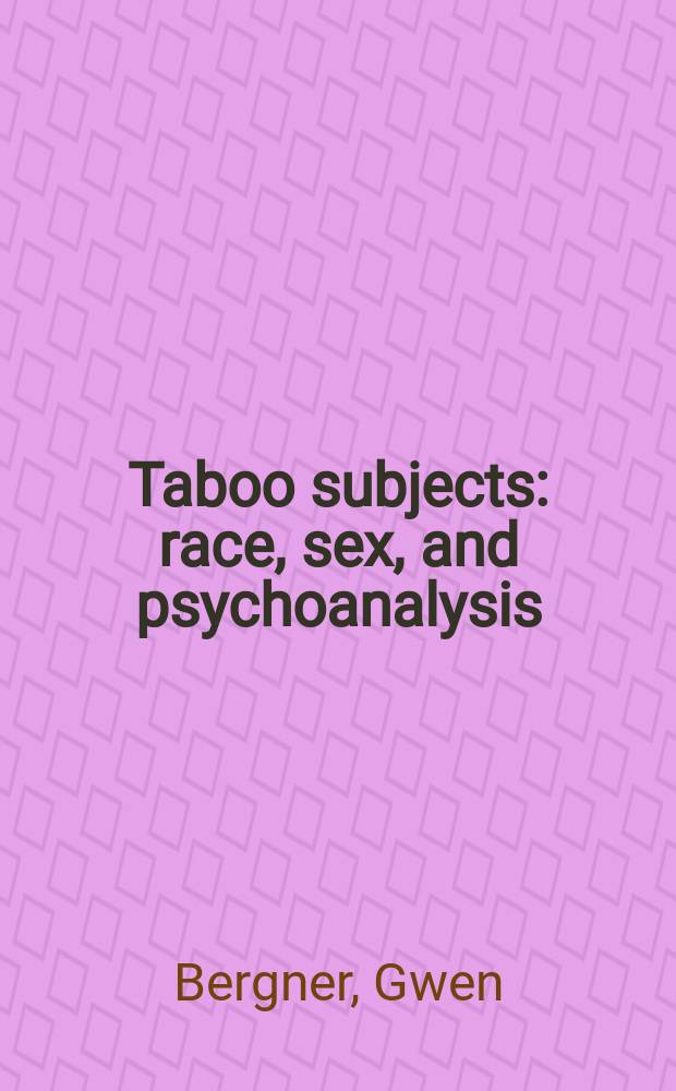 Taboo subjects : race, sex, and psychoanalysis = Запрещенные предметы