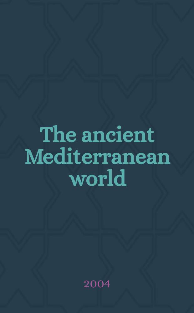 The ancient Mediterranean world : from the Stone Age to a.d. 600 = Древний Средиземноморский мир: от каменного века до 600 до н.э.